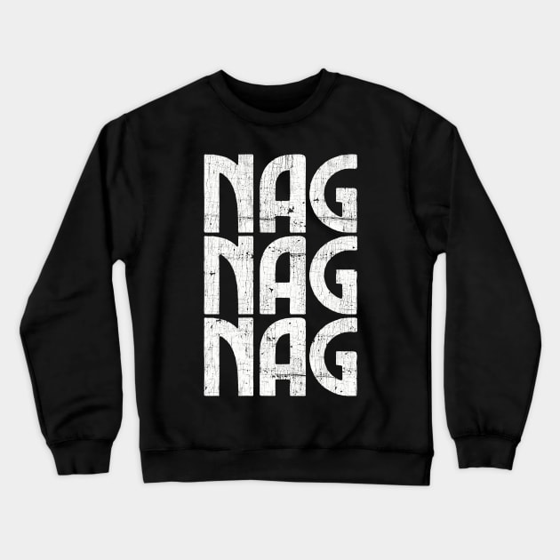 Nag Nag Nag Crewneck Sweatshirt by DankFutura